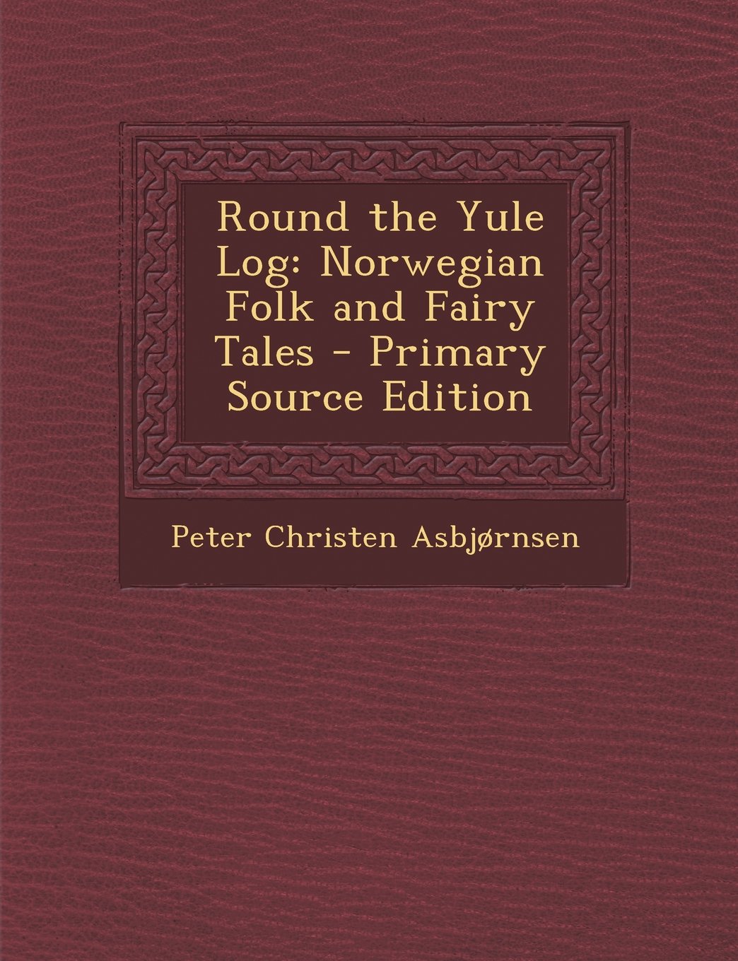 Round the Yule Log: Norwegian Folk and Fairy Tales - Primary Source Edition Contemporary literature