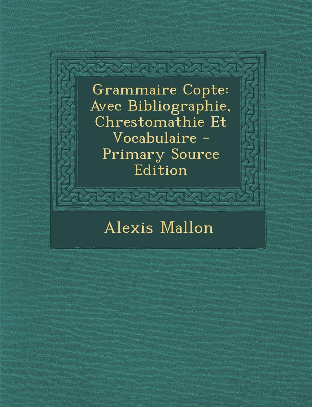 Grammaire Copte: Avec Bibliographie, Chrestomathie Et Vocabulaire Religion & Esotericism