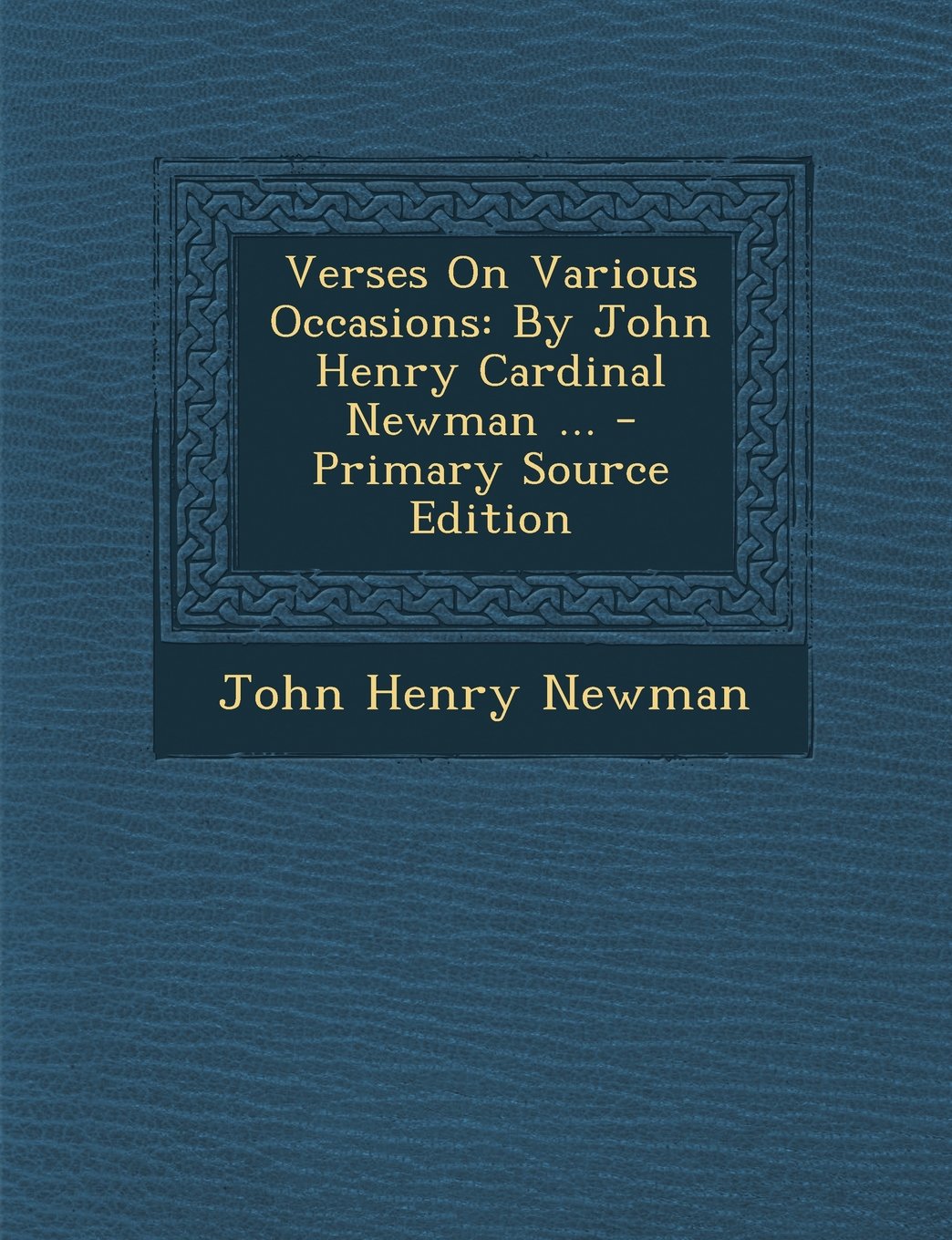 Verses On Various Occasions: By John Henry Cardinal Newman ... Poetry