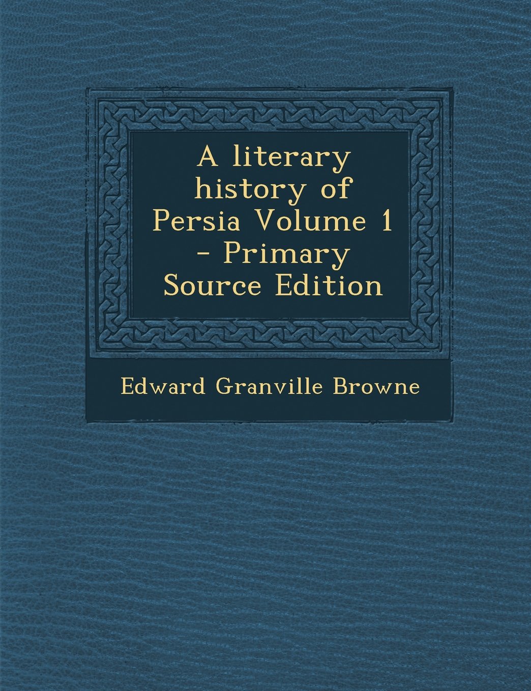 A literary history of Persia Volume 1 Politics & History
