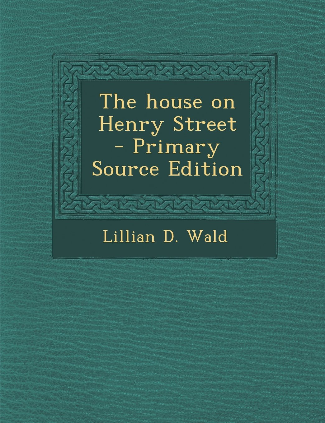 The House on Henry Street - Primary Source Edition Politics & History