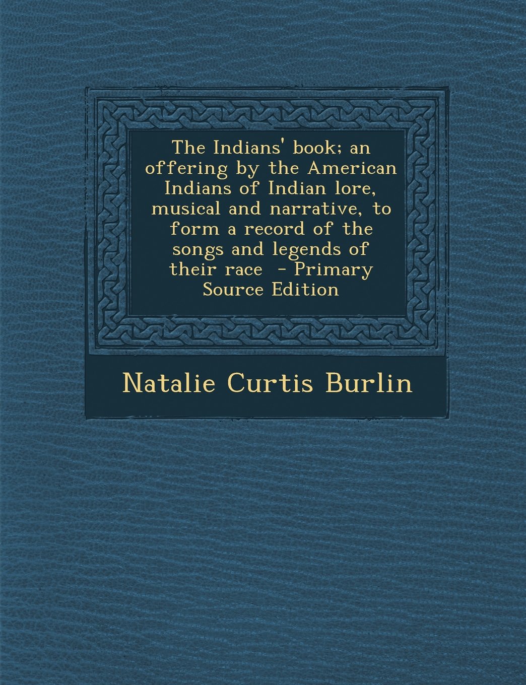The Indians' book; an offering by the American Indians of Indian lore, musical and narrative, to form a record of the songs and legends of their race Politics & History