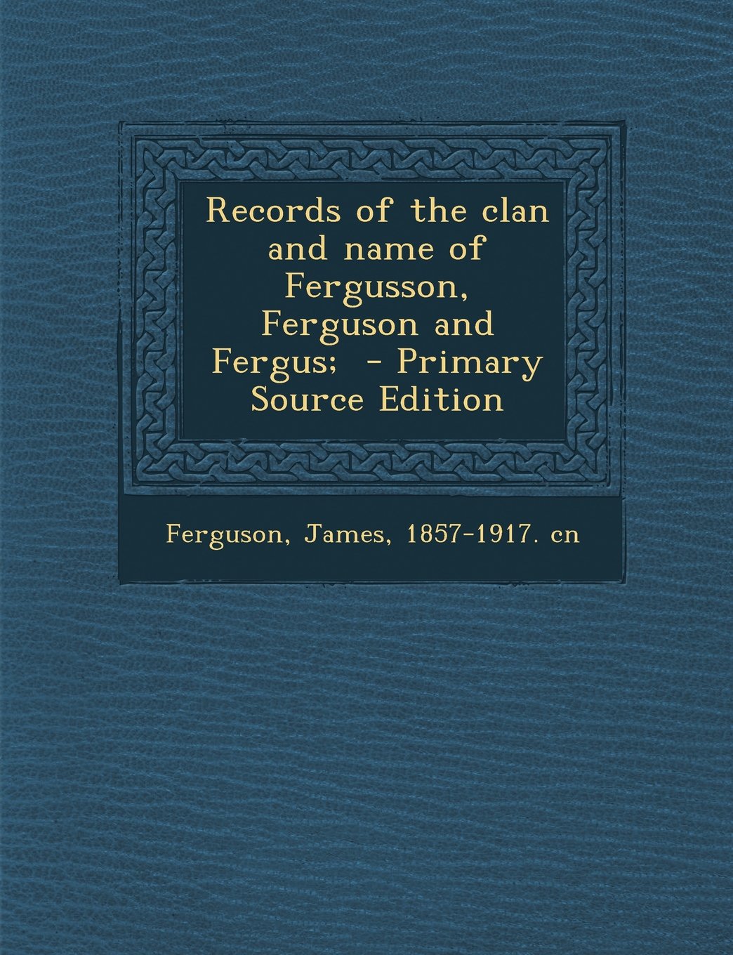 Records of the clan and name of Fergusson, Ferguson and Fergus; Politics & History