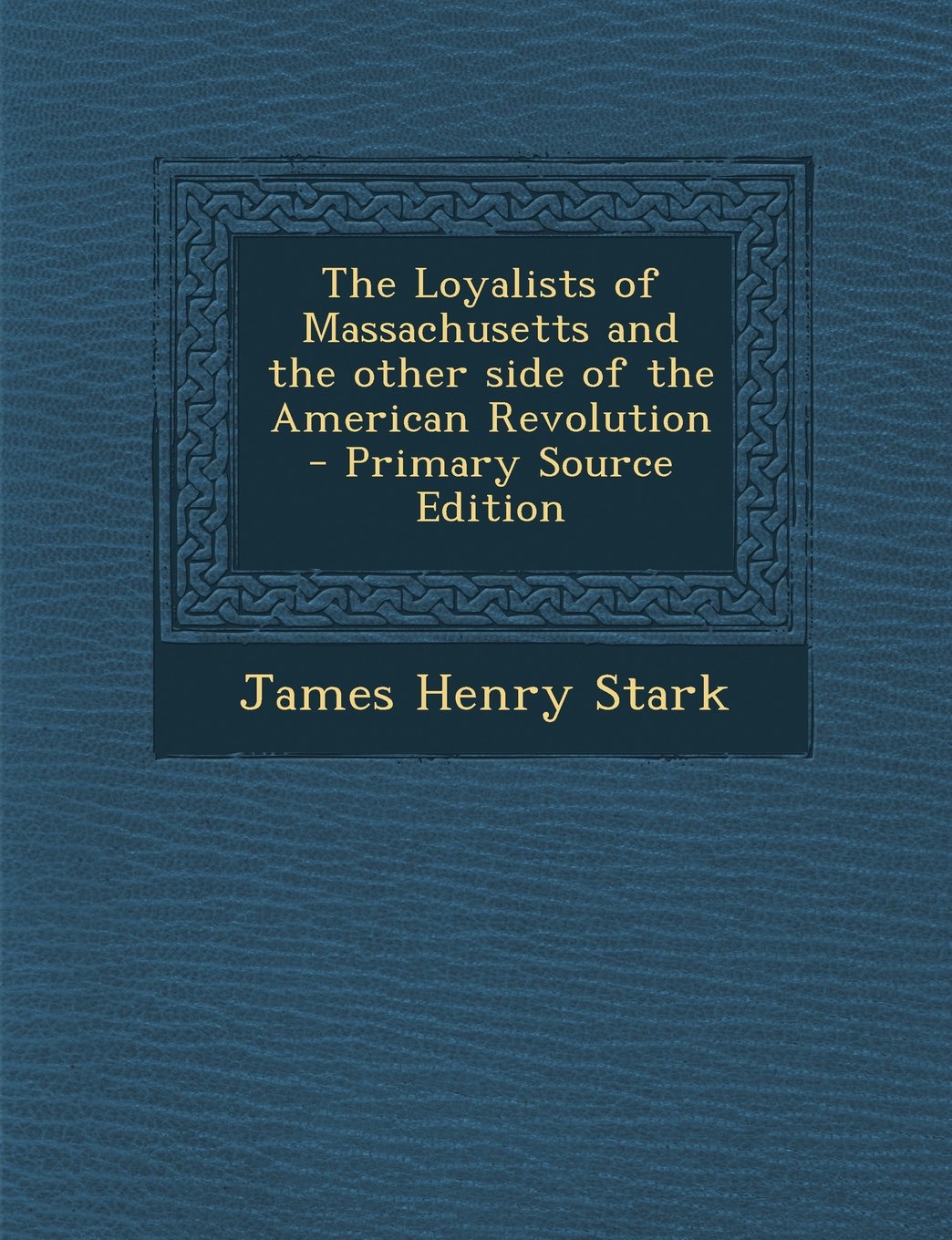 The Loyalists of Massachusetts and the Other Side of the American Revolution - Primary Source Edition Politics & History