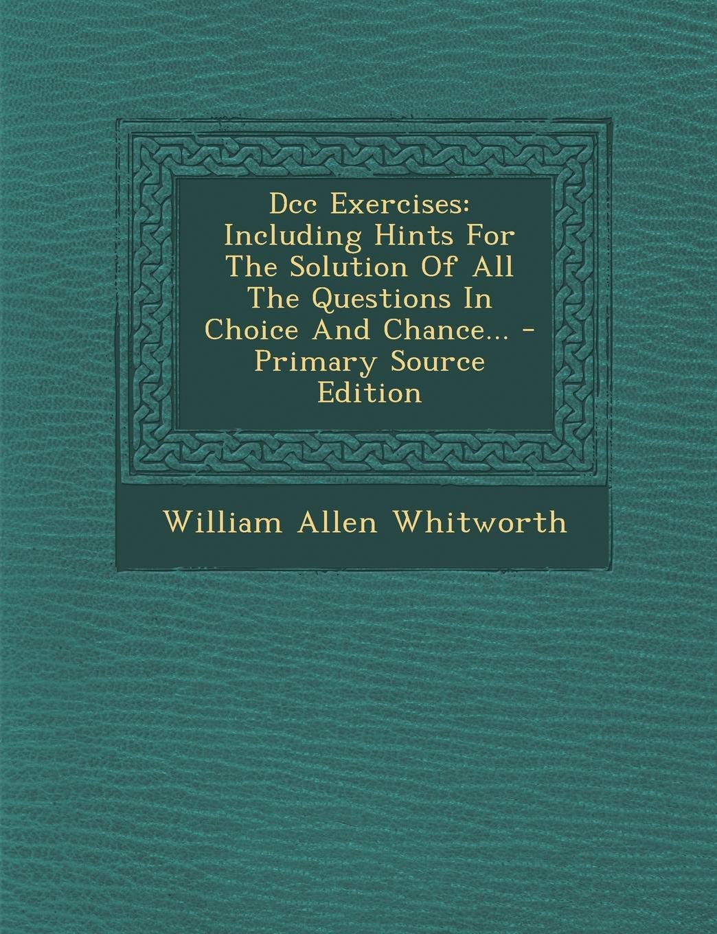 DCC Exercises: Including Hints for the Solution of All the Questions in Choice and Chance... Politics & History