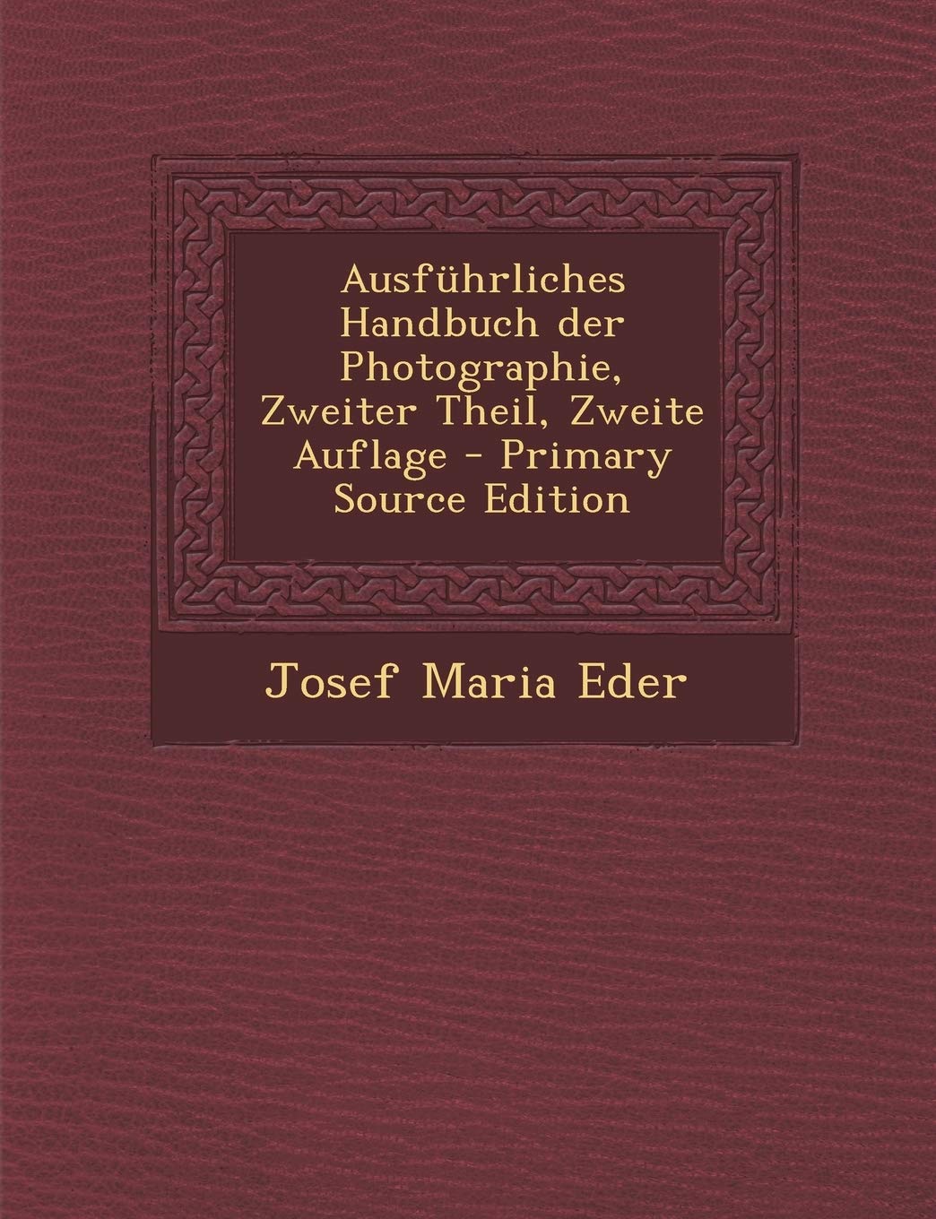 Ausfuhrliches Handbuch Der Photographie, Zweiter Theil, Zweite Auflage Travel