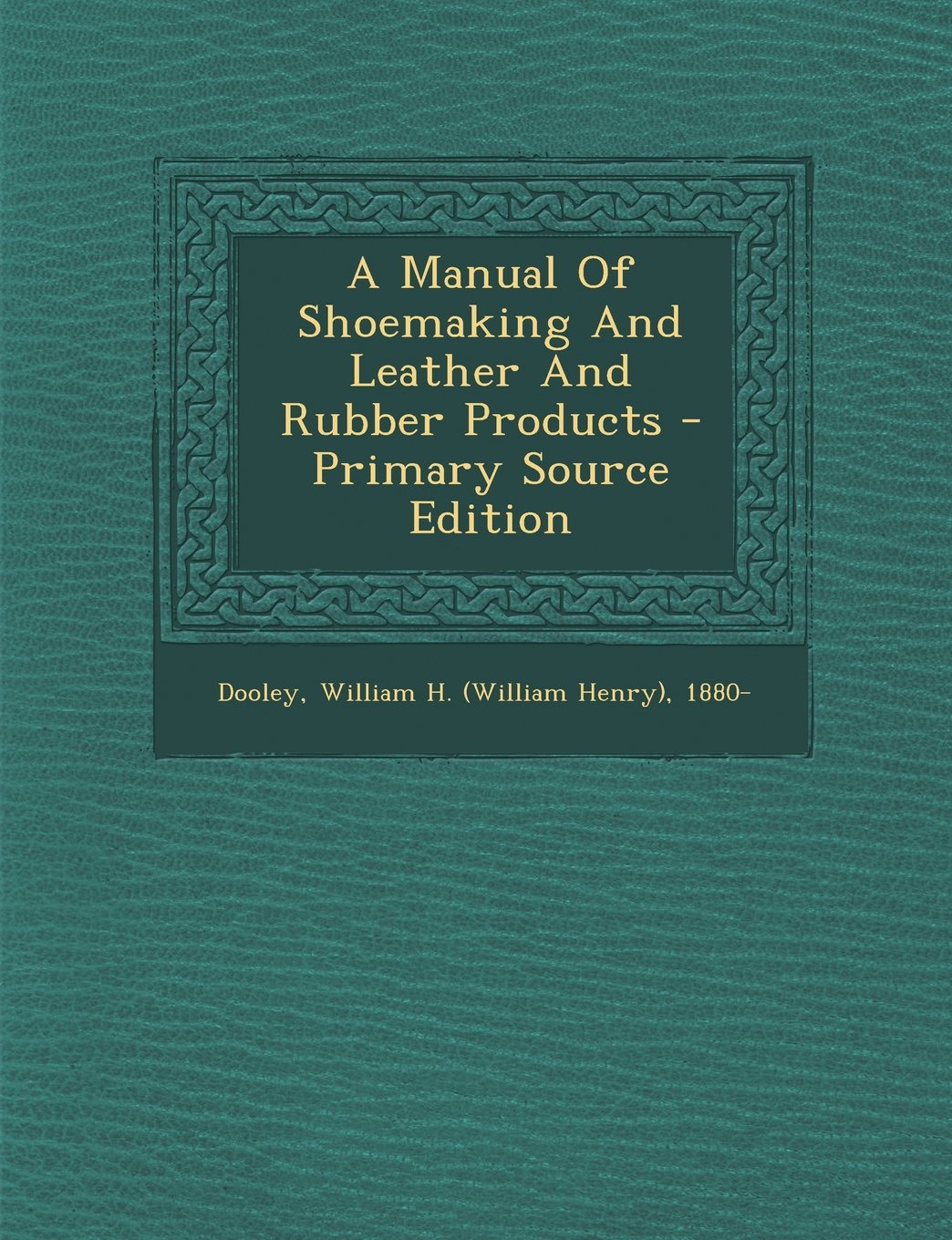 A Manual Of Shoemaking And Leather And Rubber Products Politics & History