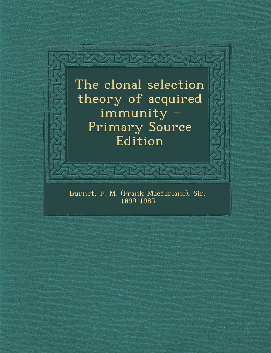 The clonal selection theory of acquired immunity Politics & History