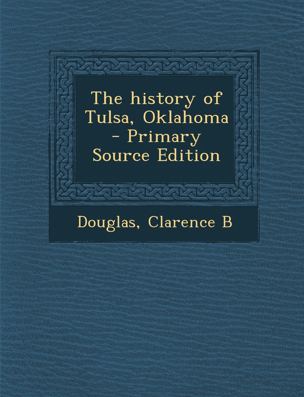 The History of Tulsa, Oklahoma - Primary Source Edition Politics & History