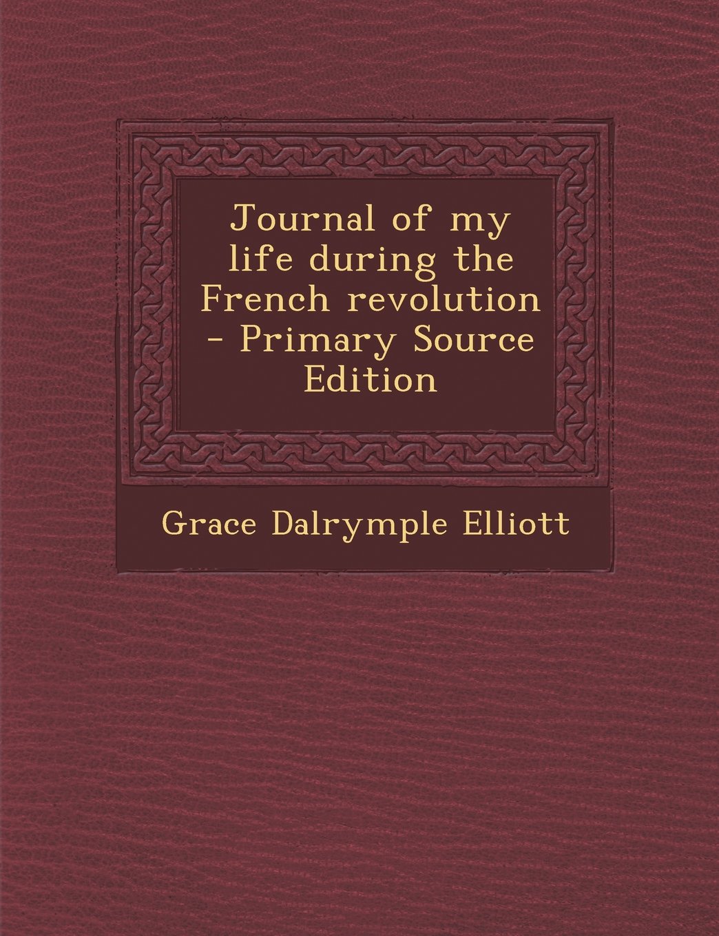 Journal of My Life During the French Revolution - Primary Source Edition Memories