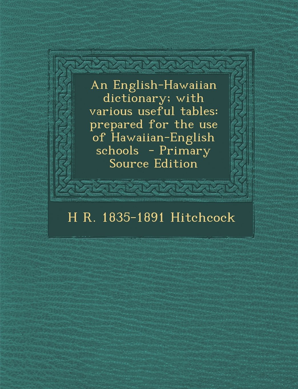 An English-Hawaiian dictionary; with various useful tables: prepared for the use of Hawaiian-English schools Learning & Reference