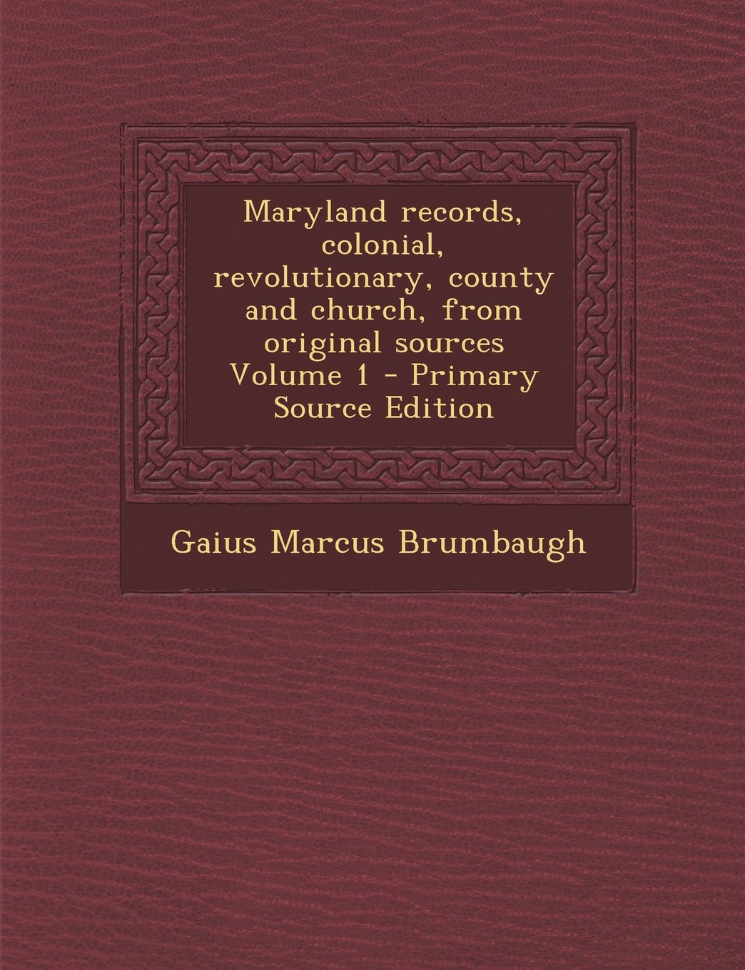 Maryland records, colonial, revolutionary, county and church, from original sources Volume 1 Politics & History