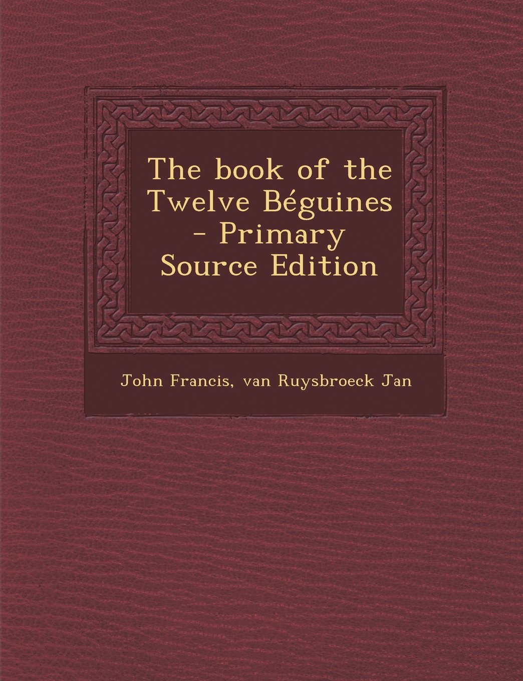 The Book of the Twelve Beguines - Primary Source Edition Politics & History