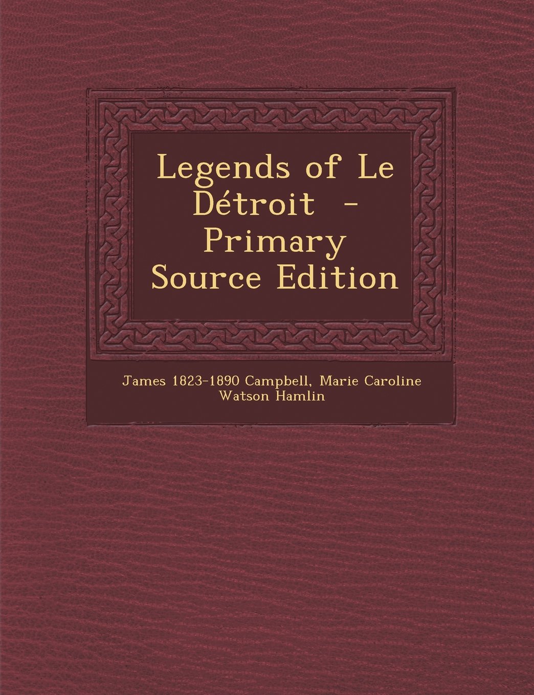 Legends of Le Detroit - Primary Source Edition Politics & History