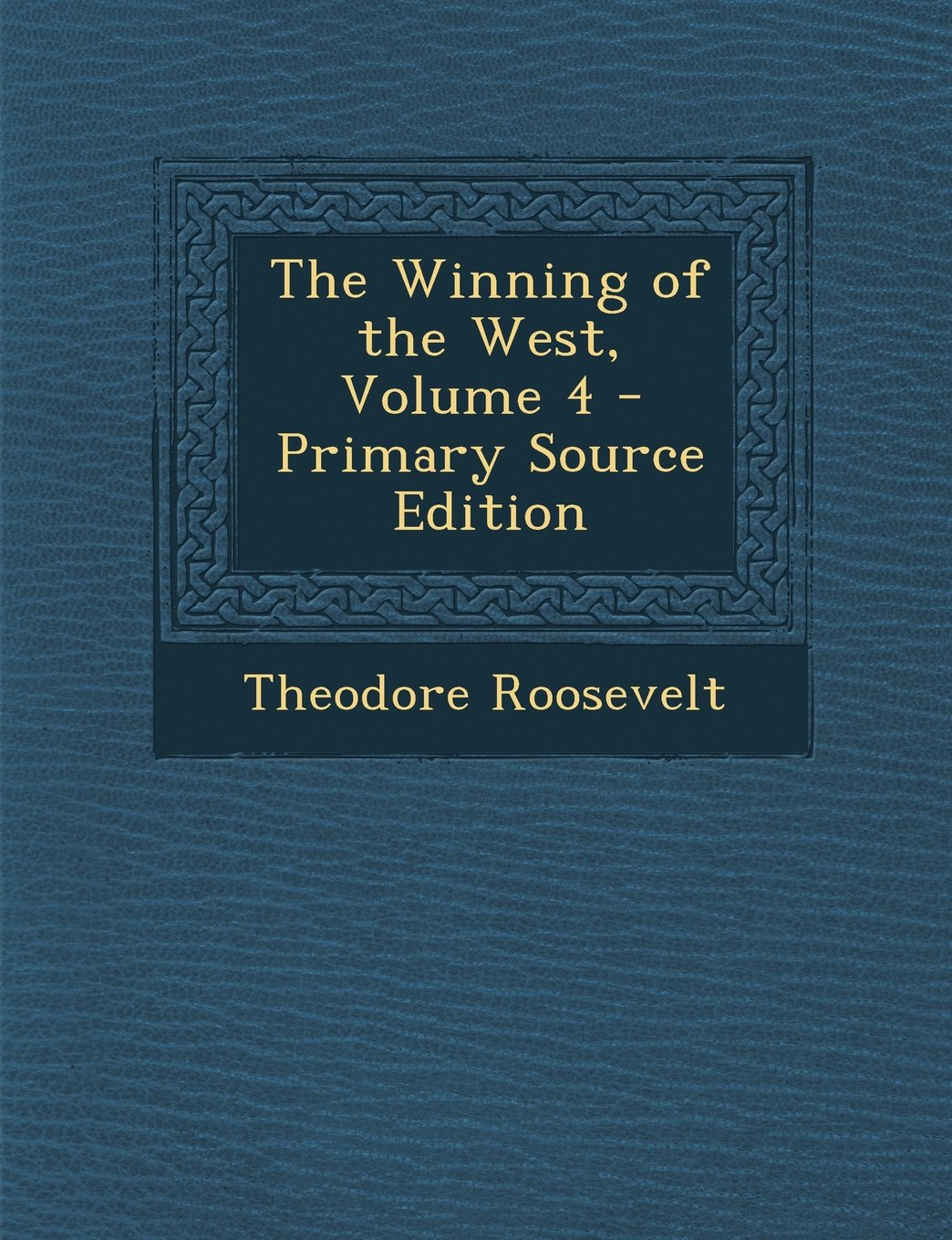 The Winning of the West, Volume 4 Politics & History