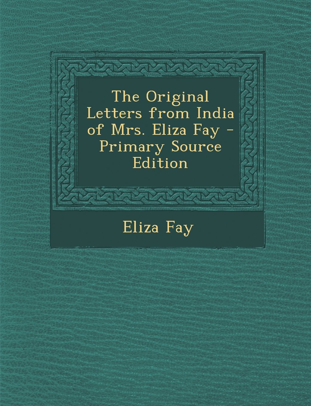 The Original Letters from India of Mrs. Eliza Fay Politics & History