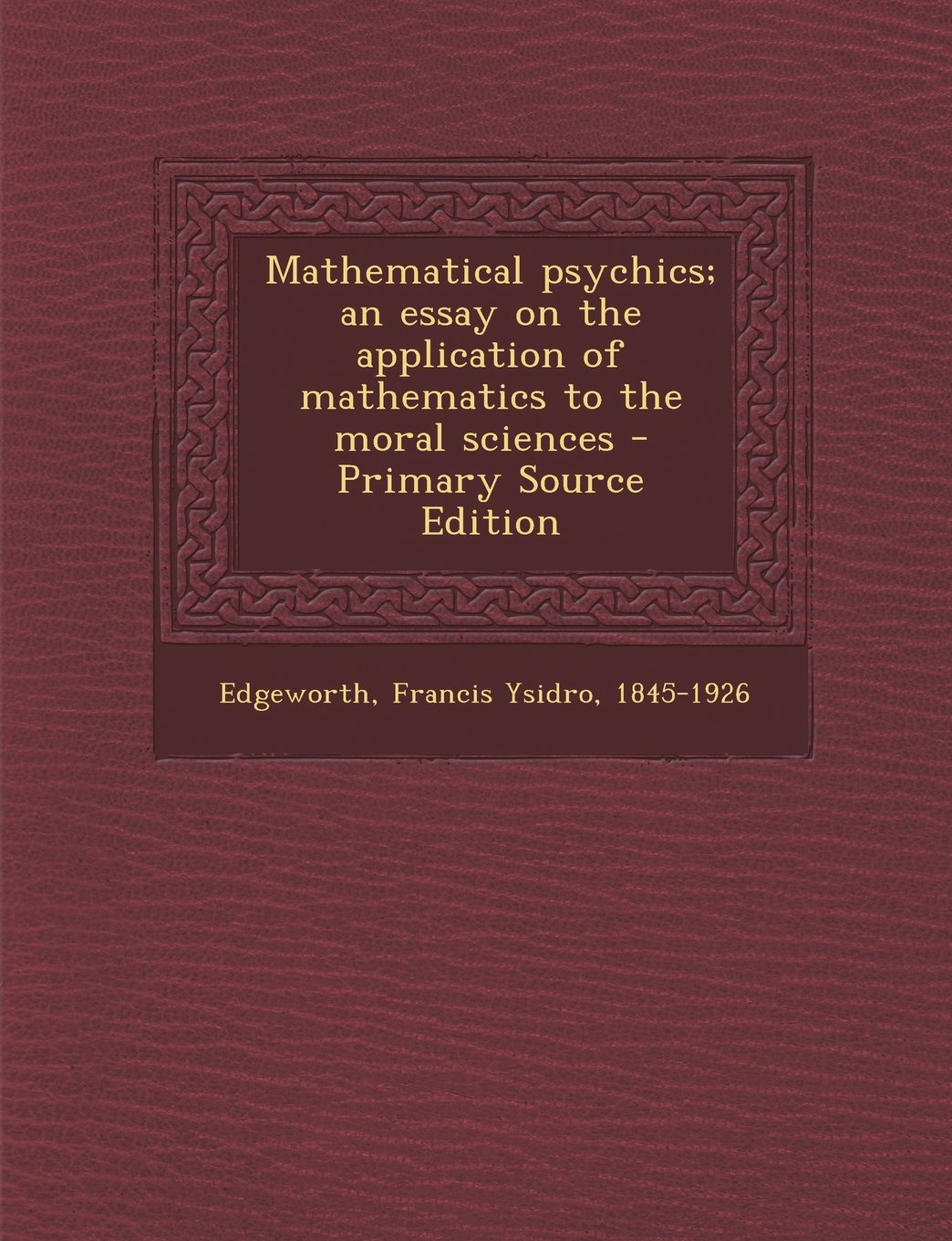 Mathematical psychics; an essay on the application of mathematics to the moral sciences Politics & History