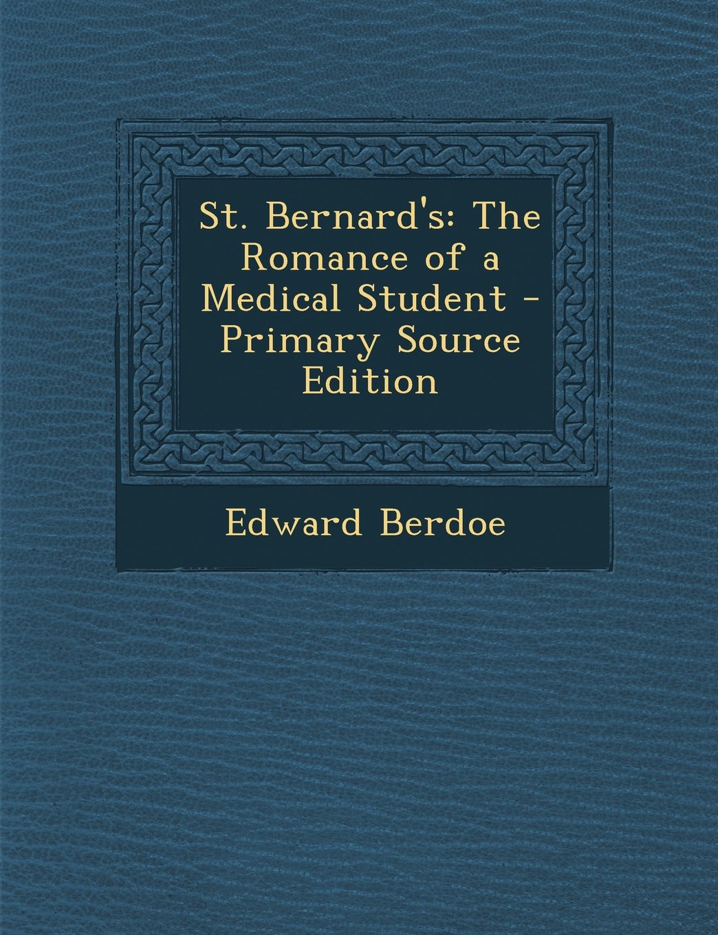 St. Bernard's: The Romance of a Medical Student Medicine