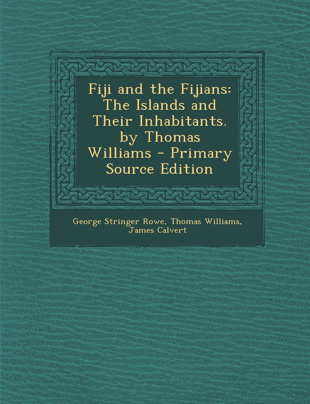 Fiji and the Fijians: The Islands and Their Inhabitants. by Thomas Williams - Primary Source Edition Politics & History