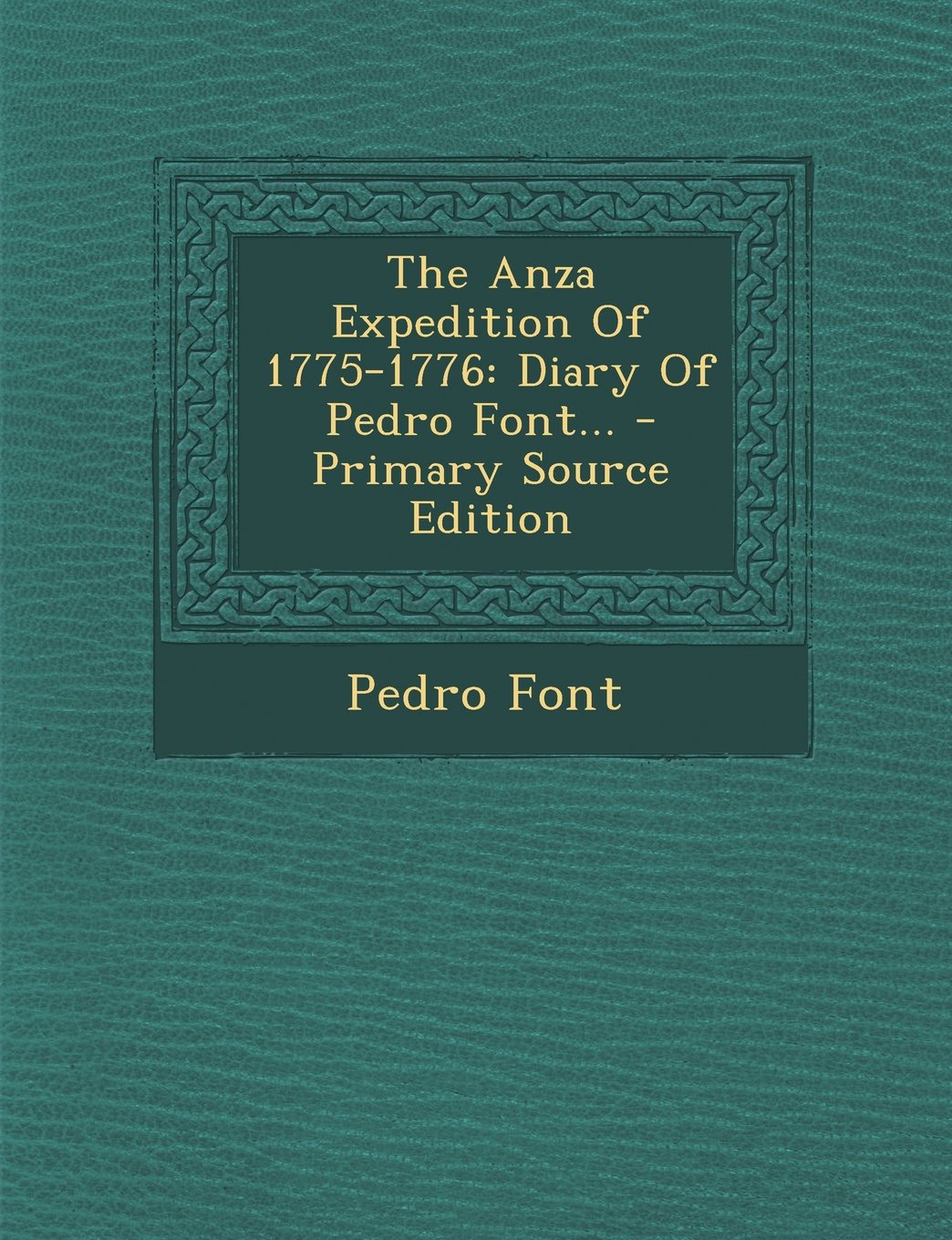 The Anza Expedition of 1775-1776: Diary of Pedro Font... - Primary Source Edition Essays & Short Stories