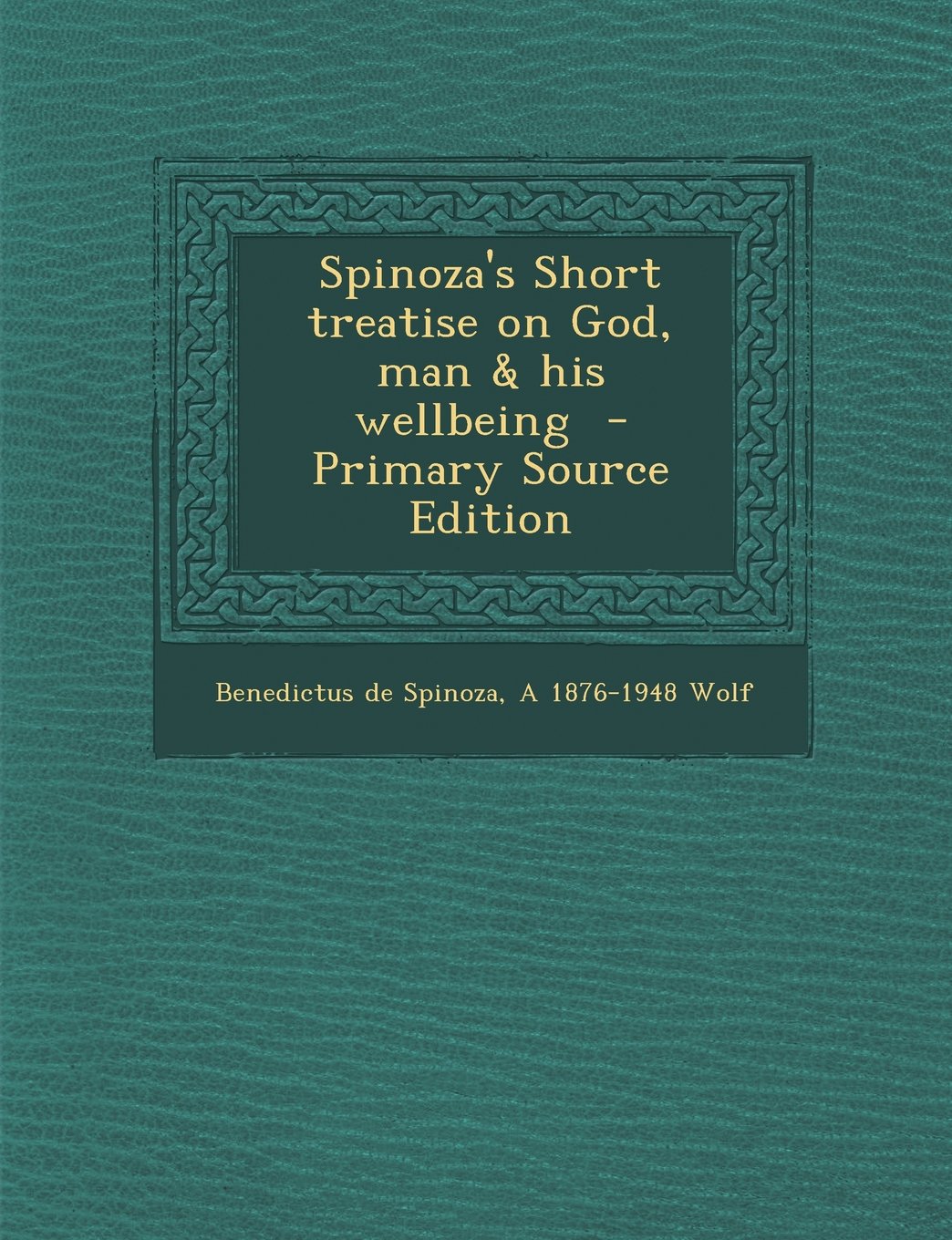 Spinoza's Short treatise on God, man & his wellbeing Politics & History