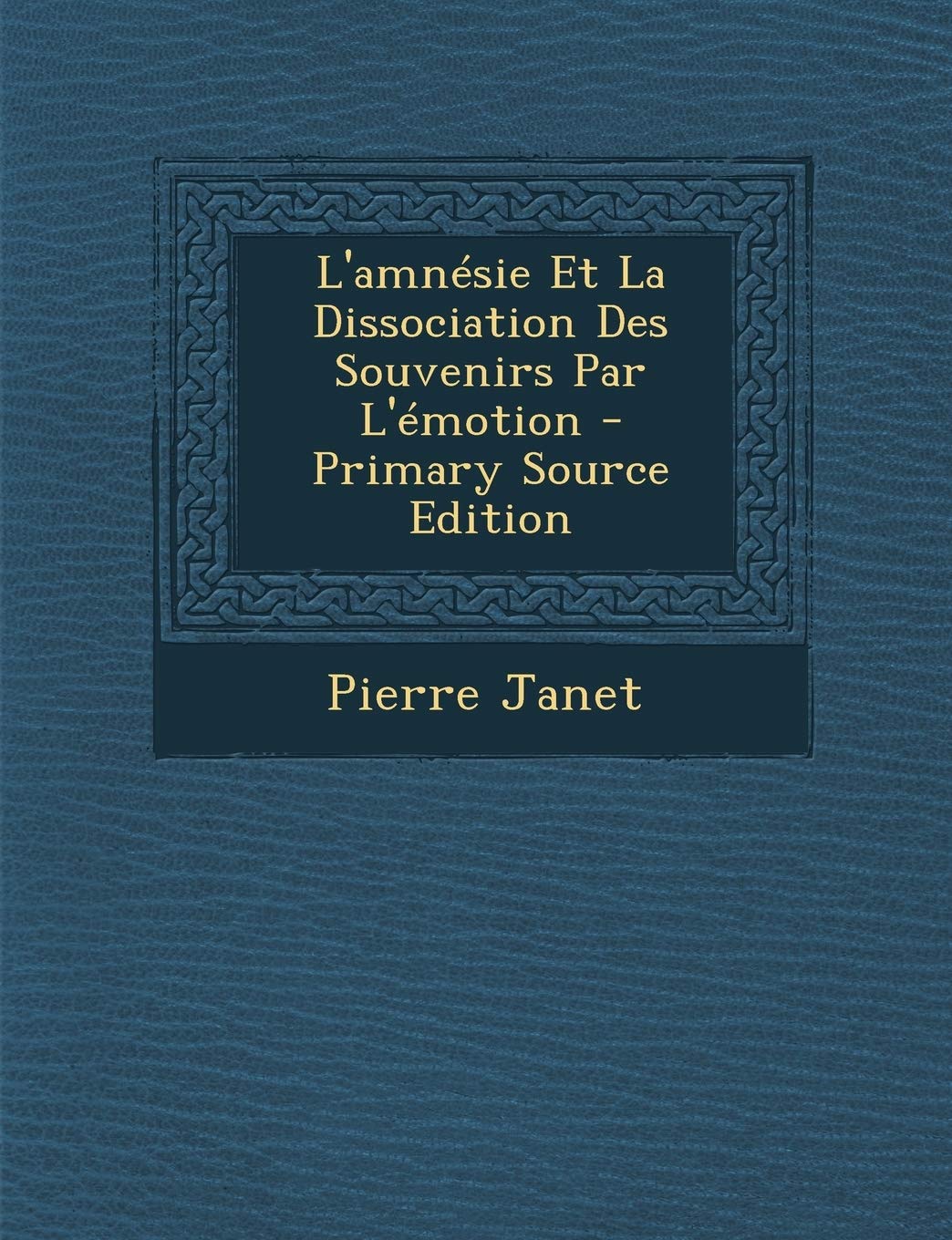 L'Amnesie Et La Dissociation Des Souvenirs Par L'Emotion - Primary Source Edition book