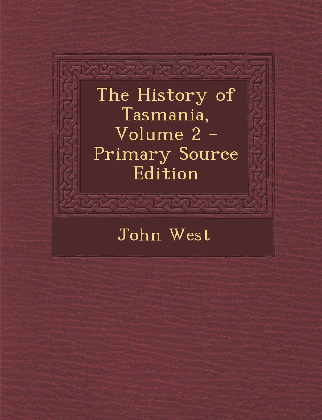The History of Tasmania, Volume 2 Politics & History