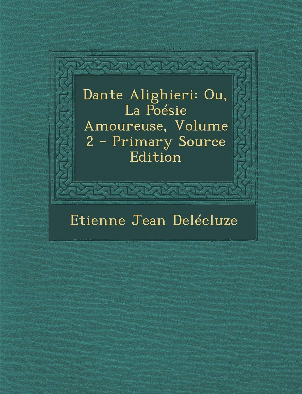 Dante Alighieri: Ou, La Poesie Amoureuse, Volume 2 Politics & History