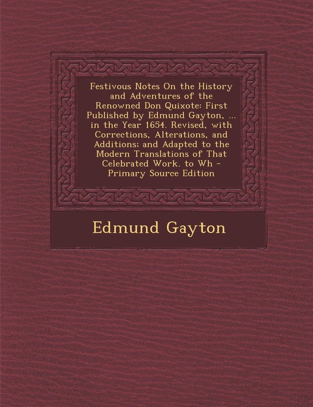 Festivous Notes On the History and Adventures of the Renowned Don Quixote: First Published by Edmund Gayton, ... in the Year 1654. Revised, with ... Translations of That Celebrated Work. to Wh Contemporary literature Books