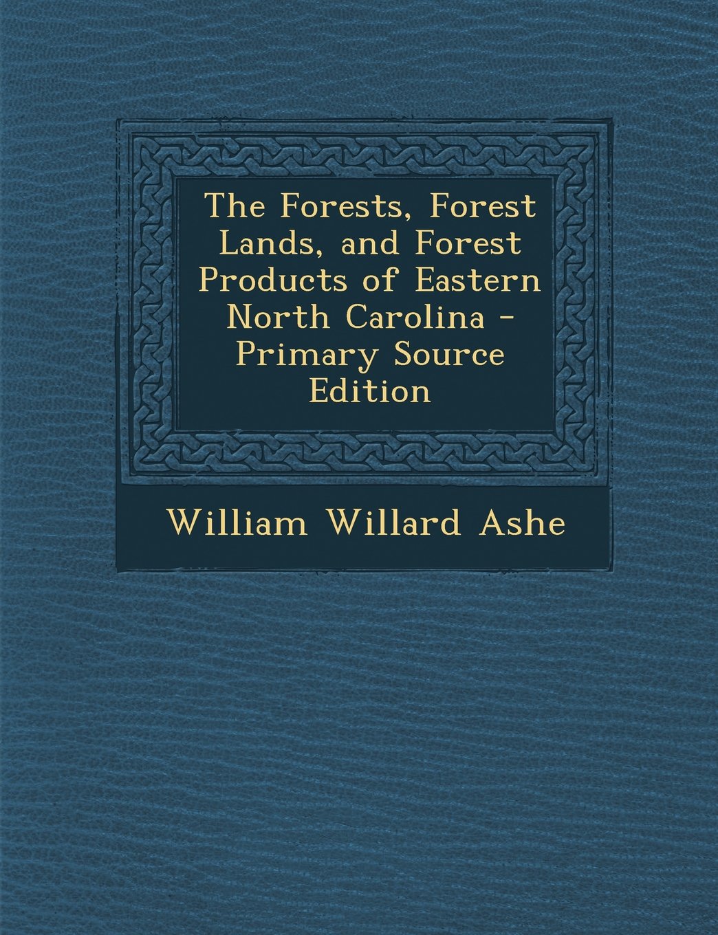 The Forests, Forest Lands, and Forest Products of Eastern North Carolina - Primary Source Edition Mathematics