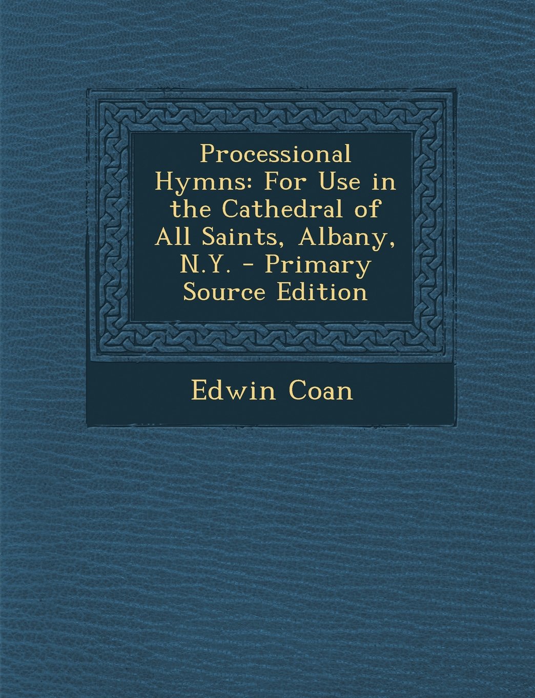 Processional Hymns: For Use in the Cathedral of All Saints, Albany, N.Y. Arts & Music
