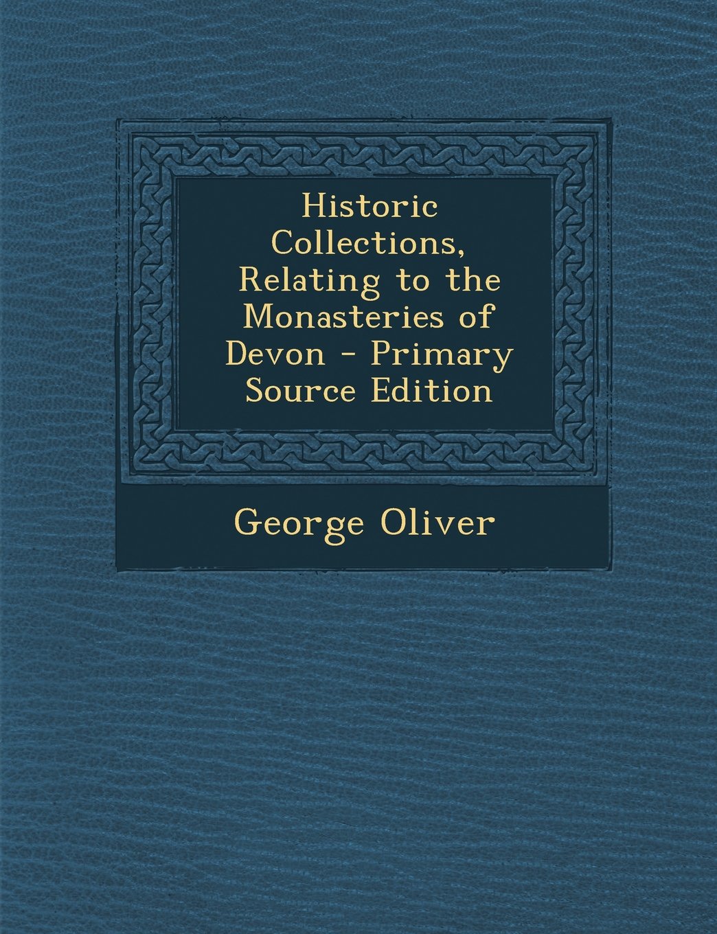 Historic Collections, Relating to the Monasteries of Devon - Primary Source Edition Contemporary literature