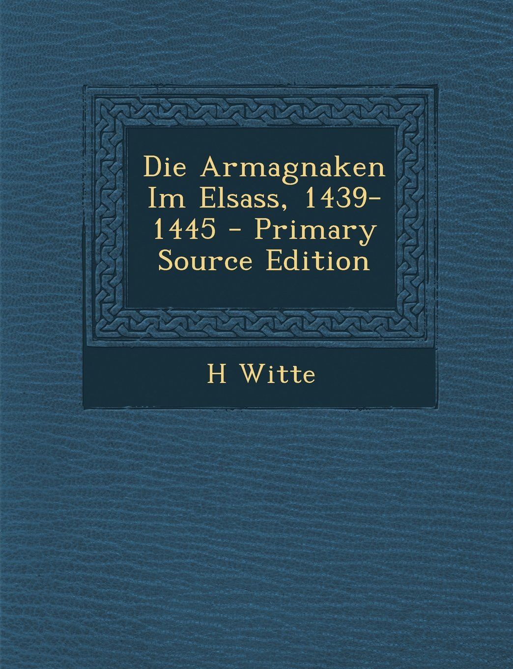 Die Armagnaken Im Elsass, 1439-1445 Politics & History