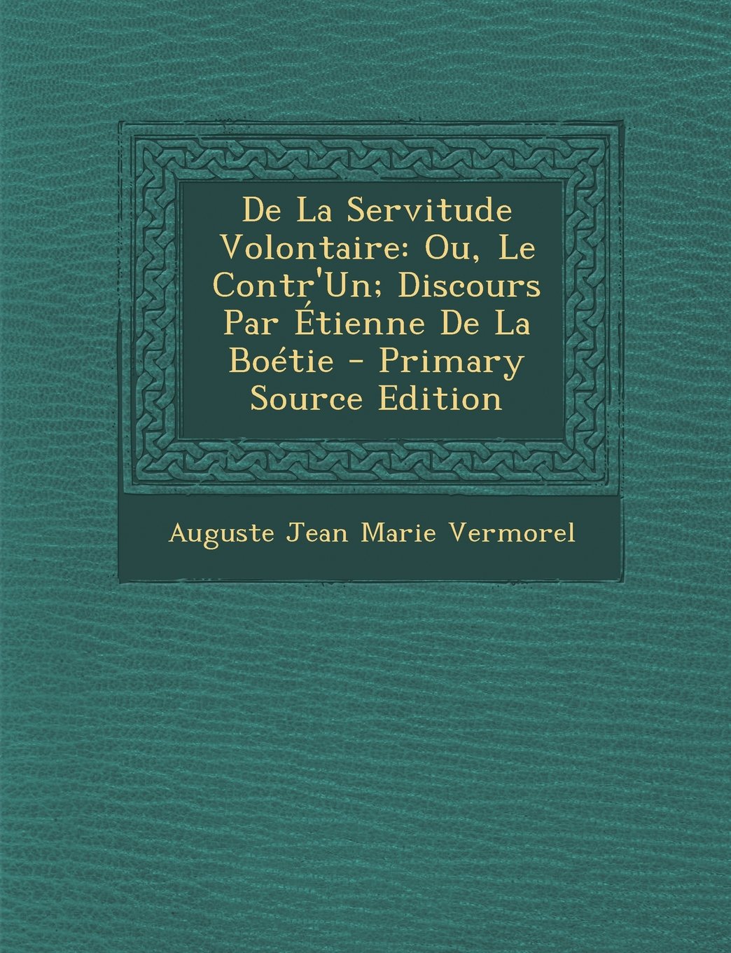 de La Servitude Volontaire: Ou, Le Contr'un; Discours Par Etienne de La Boetie Philosophy