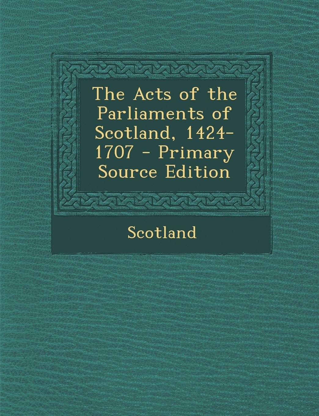 The Acts of the Parliaments of Scotland, 1424-1707 Politics & History