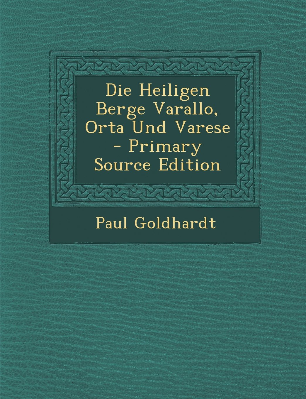 Die Heiligen Berge Varallo, Orta Und Varese - Primary Source Edition Contemporary literature
