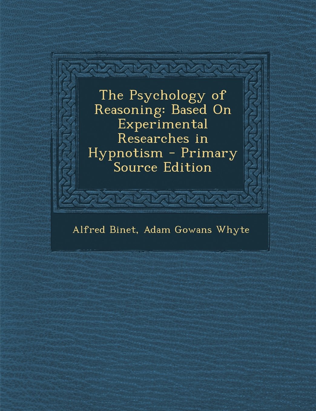 The Psychology of Reasoning: Based on Experimental Researches in Hypnotism - Primary Source Edition Medicine
