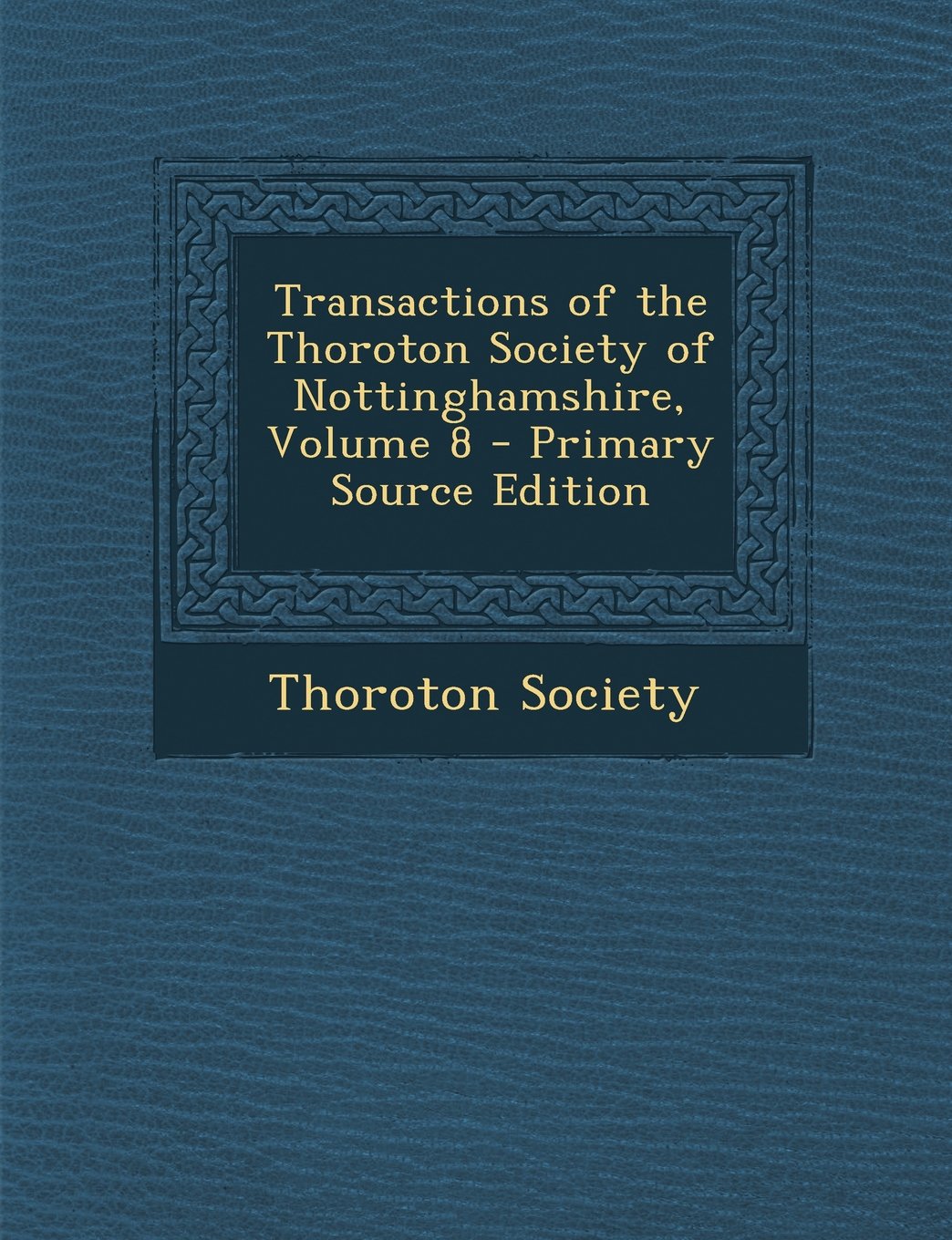 Transactions of the Thoroton Society of Nottinghamshire, Volume 8 Politics & History
