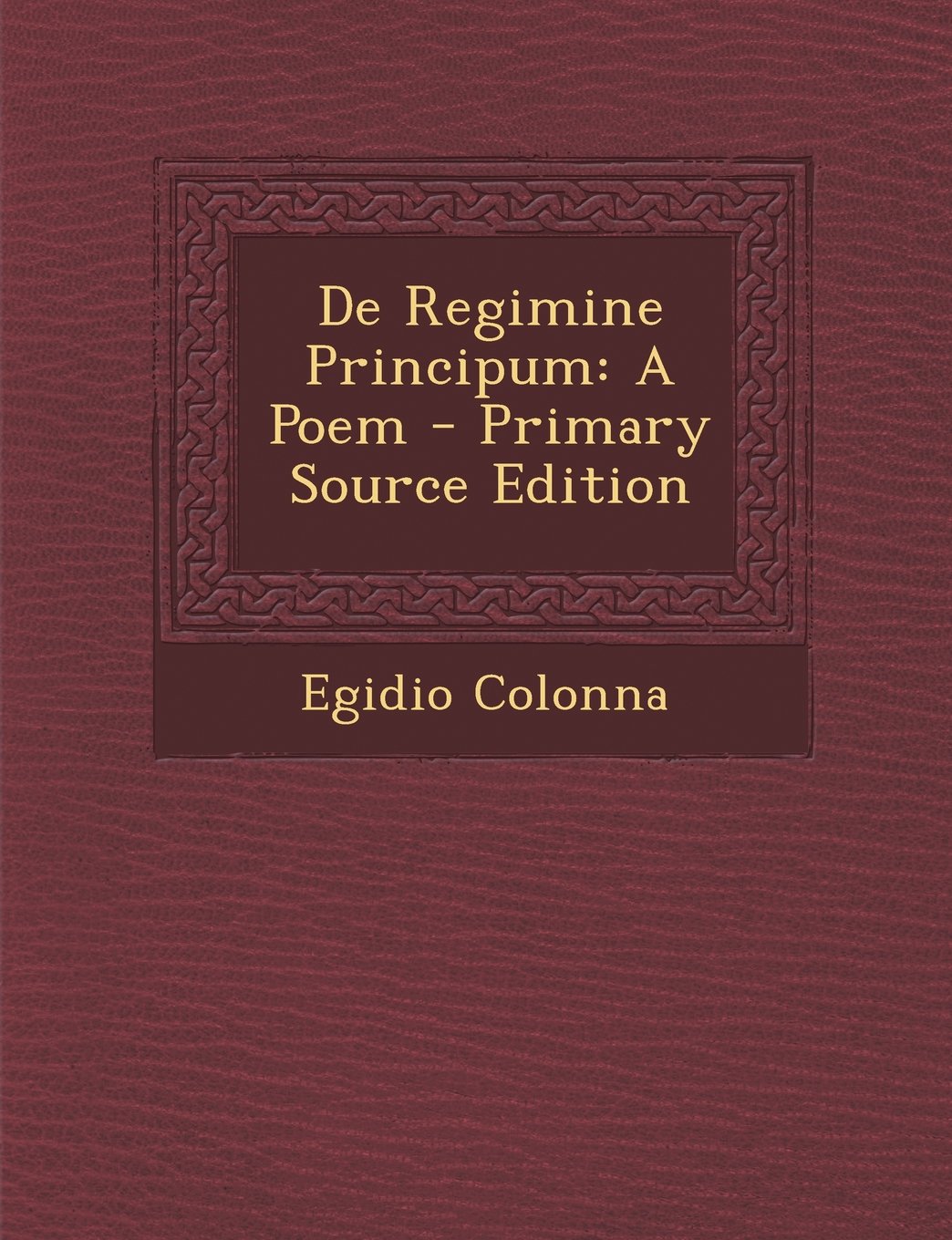 De Regimine Principum: A Poem - Primary Source Edition Memories