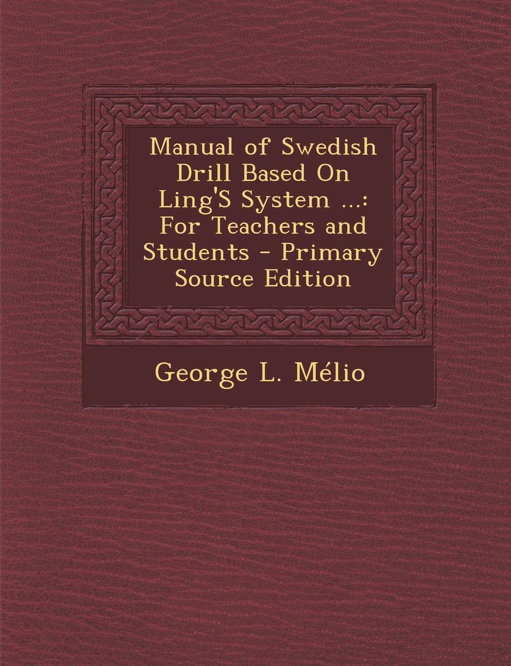 Manual of Swedish Drill Based on Ling's System ...: For Teachers and Students - Primary Source Edition Children's books