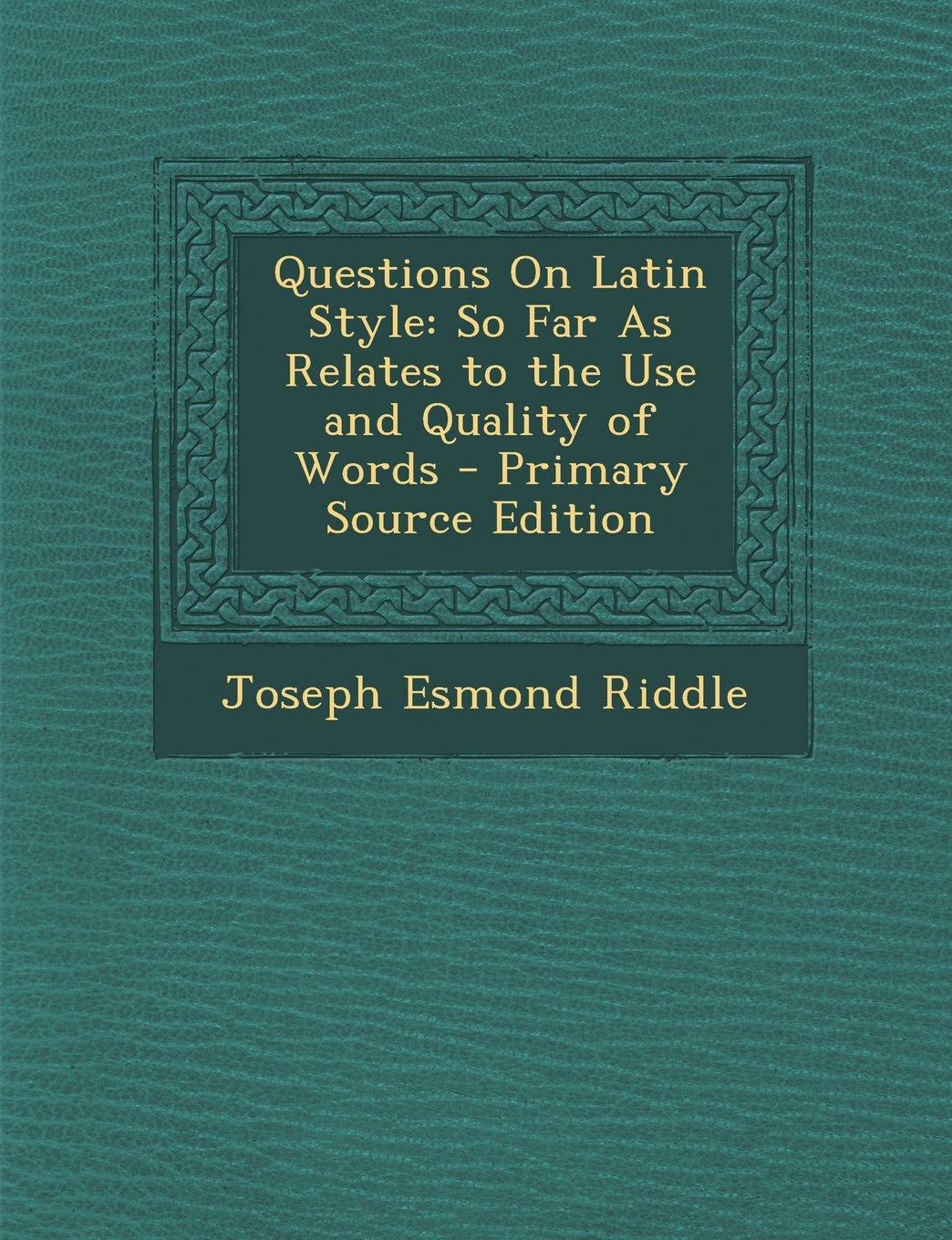 Questions On Latin Style: So Far As Relates to the Use and Quality of Words Foreign Languages ​​& Dictionaries