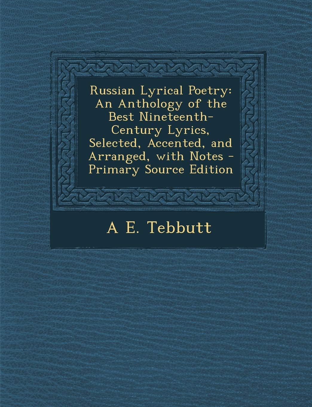 Russian Lyrical Poetry: An Anthology of the Best Nineteenth-Century Lyrics, Selected, Accented, and Arranged, with Notes Contemporary literature