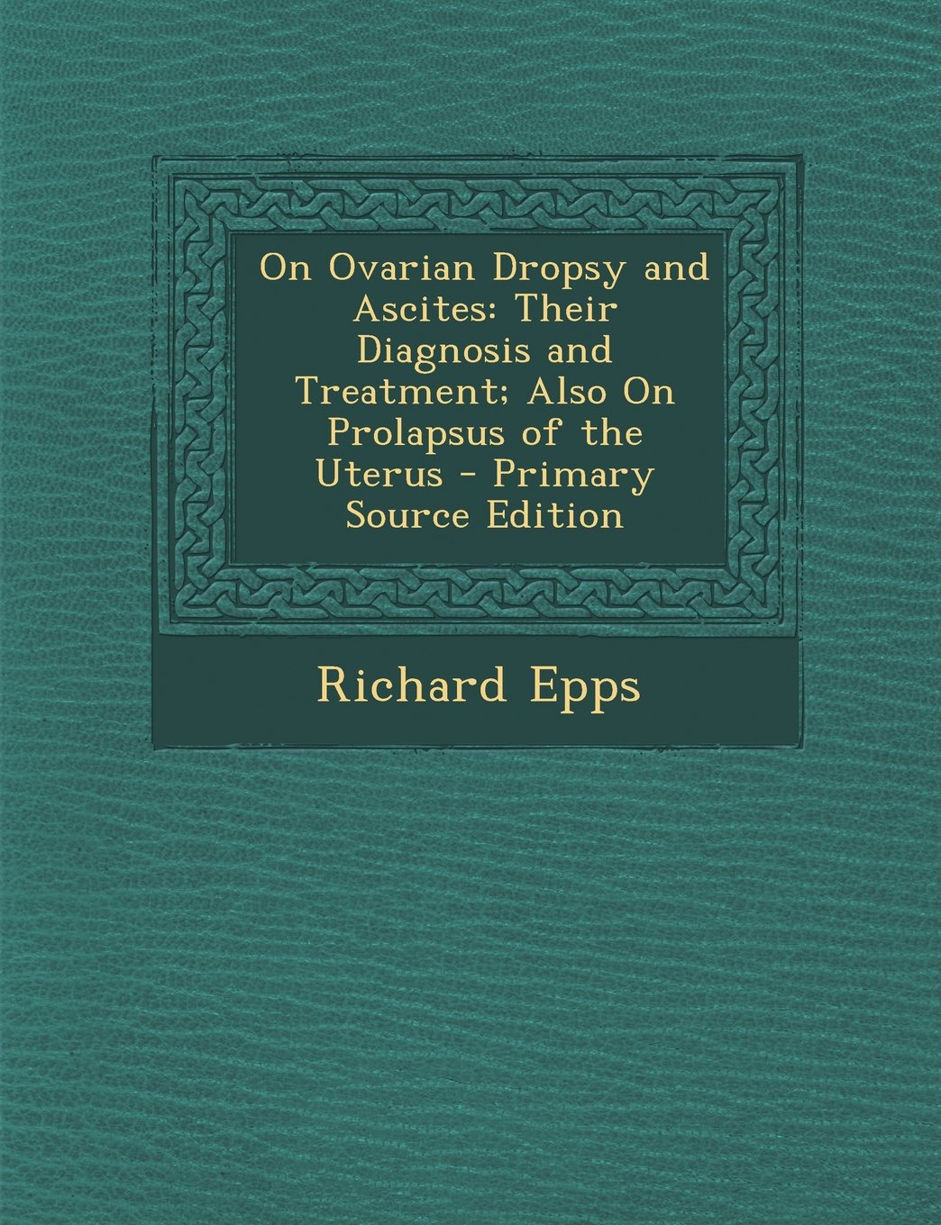 On Ovarian Dropsy and Ascites: Their Diagnosis and Treatment; Also On Prolapsus of the Uterus Politics & History