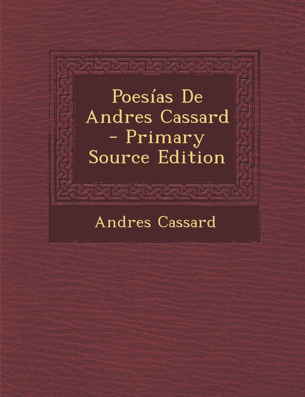 Poesias de Andres Cassard - Primary Source Edition Politics & History