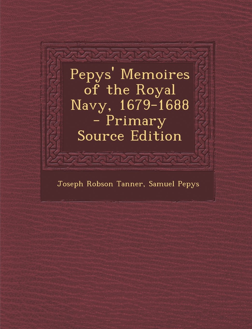 Pepys' Memoires of the Royal Navy, 1679-1688 - Primary Source Edition Politics & History