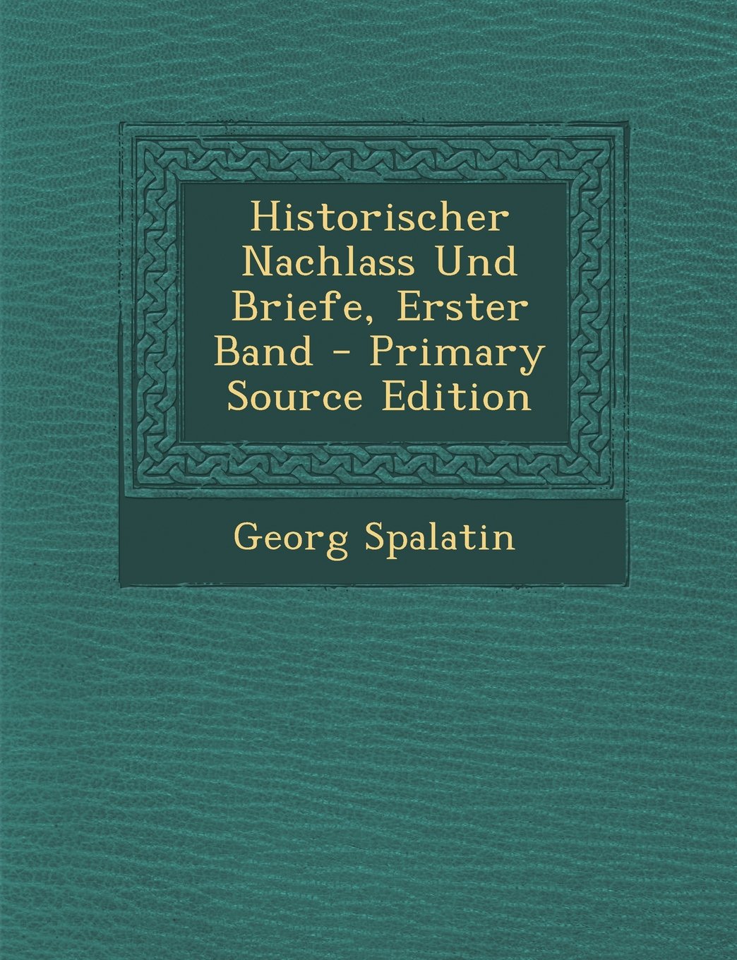 Historischer Nachlass Und Briefe, Erster Band Politics & History