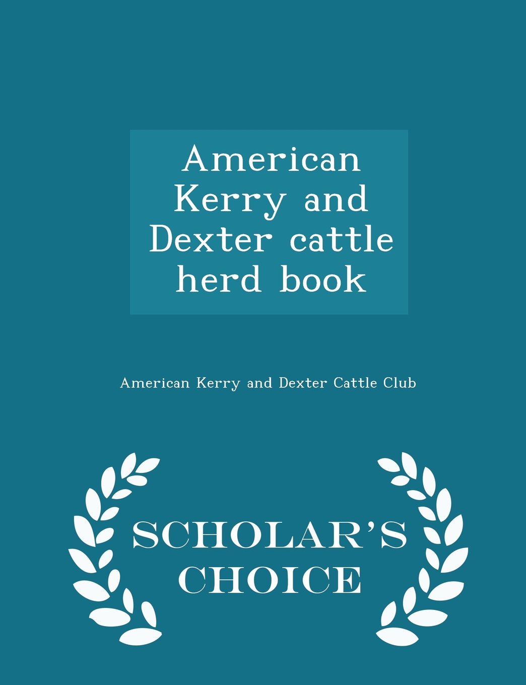 American Kerry and Dexter cattle herd book - Scholar's Choice Edition Politics & History