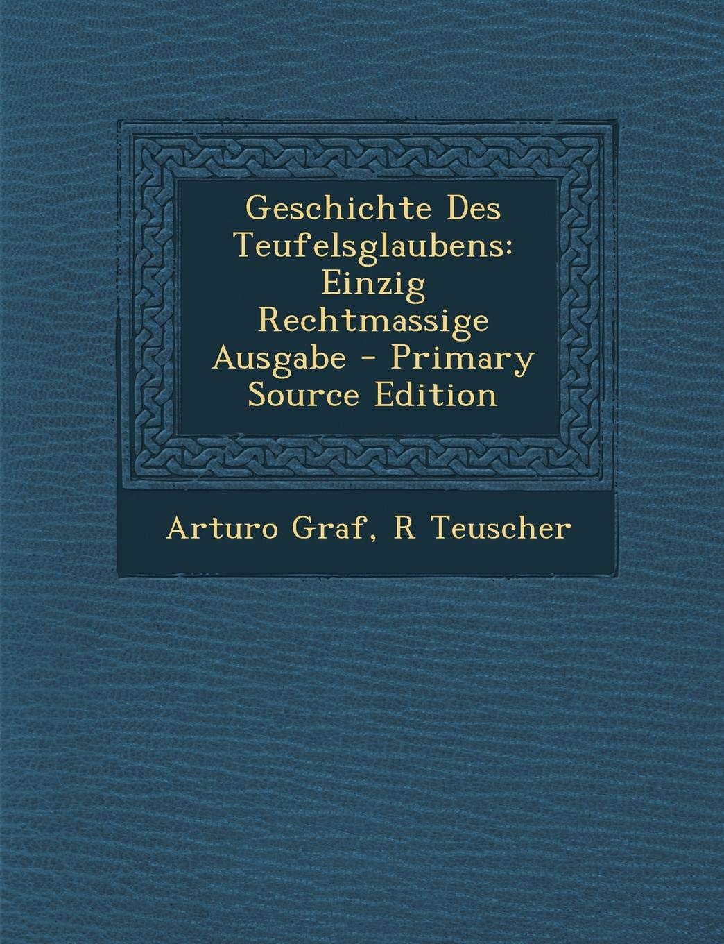 Geschichte Des Teufelsglaubens: Einzig Rechtmassige Ausgabe Religion & Esotericism