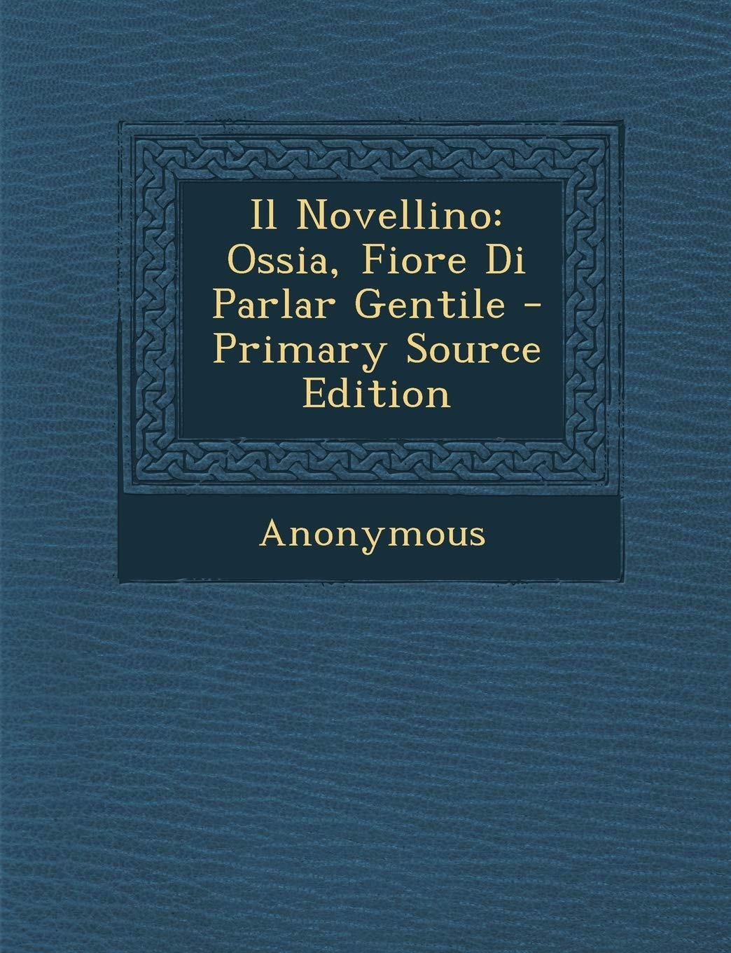 Il Novellino: Ossia, Fiore Di Parlar Gentile Politics & History