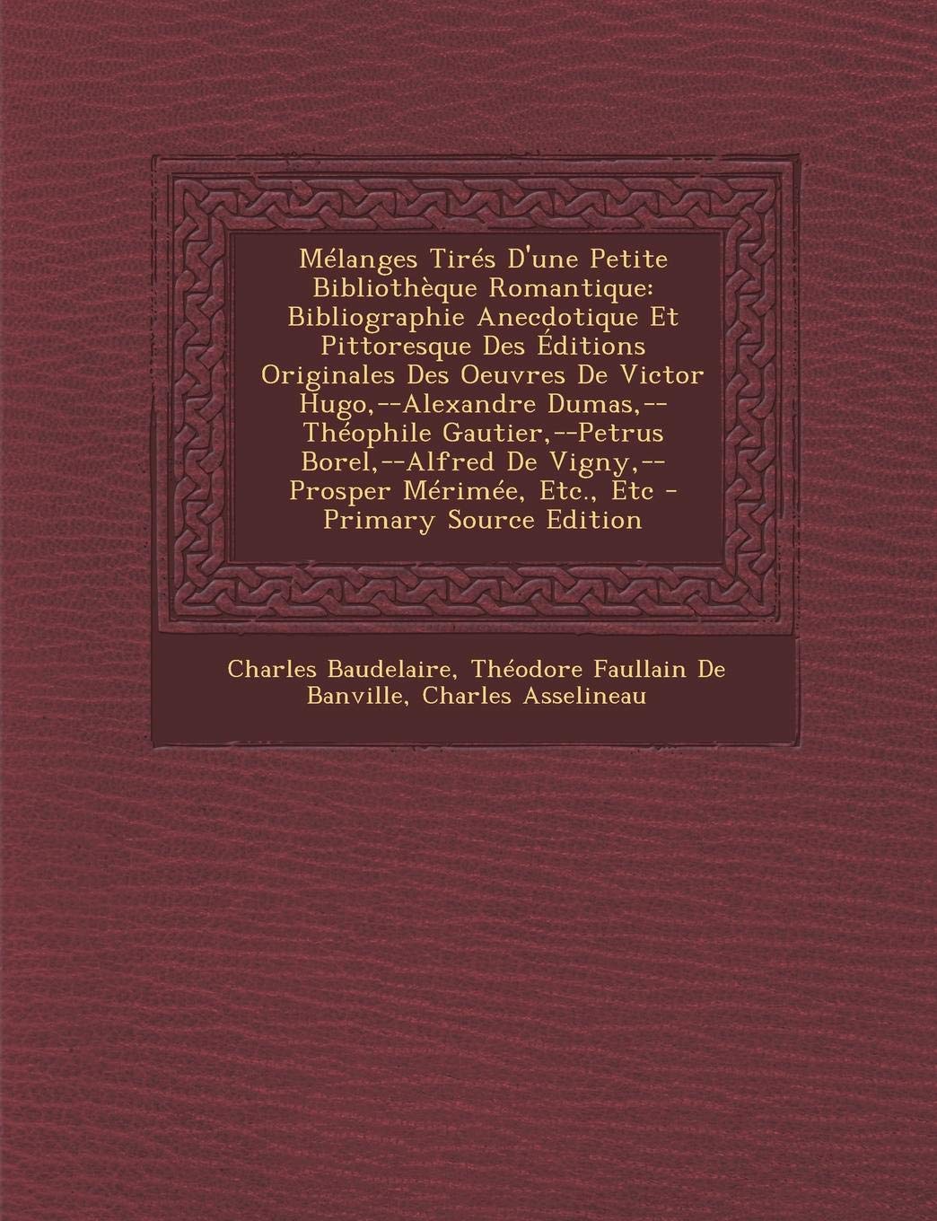 Melanges Tires D'Une Petite Bibliotheque Romantique: Bibliographie Anecdotique Et Pittoresque Des Editions Originales Des Oeuvres de Victor Hugo, --Al Contemporary literature